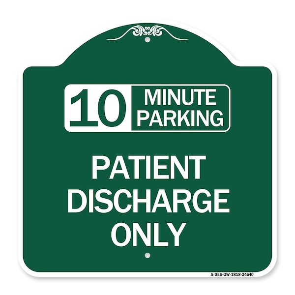 Signmission 10 Minutes Parking-Patient Discharge Only, Green & White Aluminum Sign, 18" x 18", GW-1818-24640 A-DES-GW-1818-24640 - main
